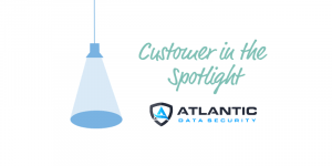 <Customer in the Spotlight: Atlantic Data Security