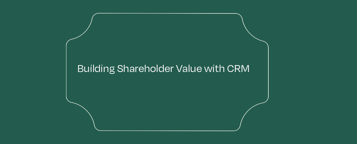 <Building Shareholder Value With The CRM