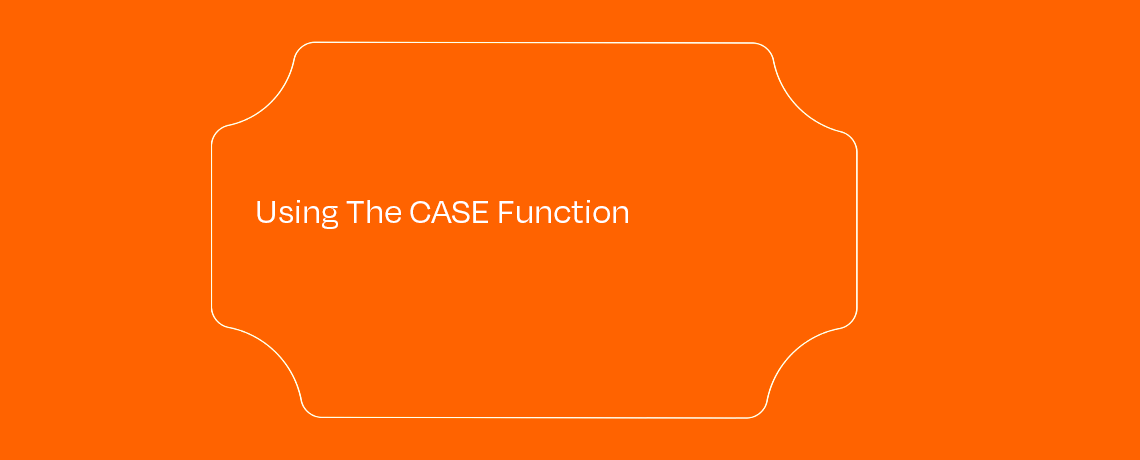 <Using The CASE Function