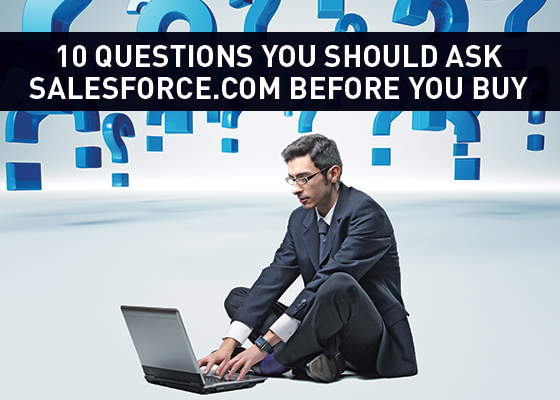 10 questions you should ask Salesforce.com before you buy