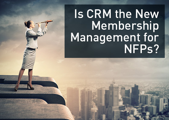 Is CRM the new membership management for NFPs