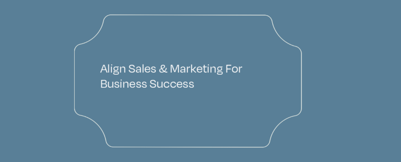 Align Sales & Marketing For Business Success featured image