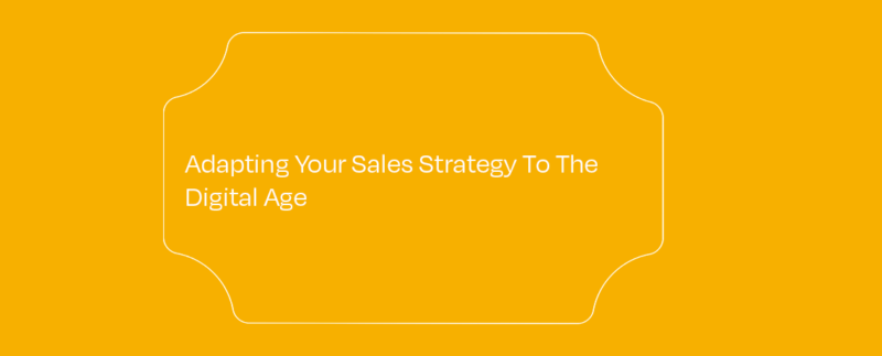 <Adapting Your Sales Strategy To The Digital Age