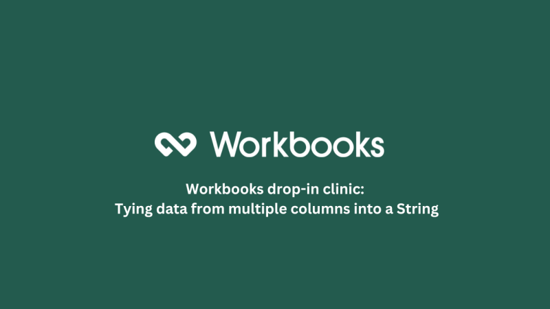 Workbooks drop-in clinic: Tying data from multiple columns into a String webinar recording featured image